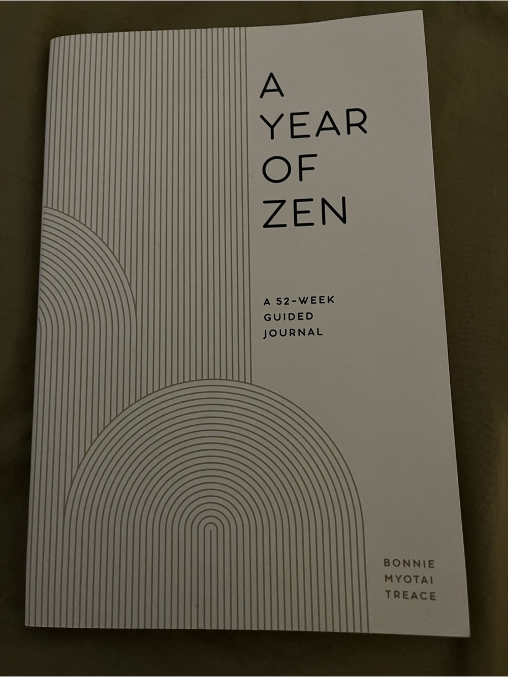 A Year of Zen - A 52 week guided journal by Bonnie Myotai Treace